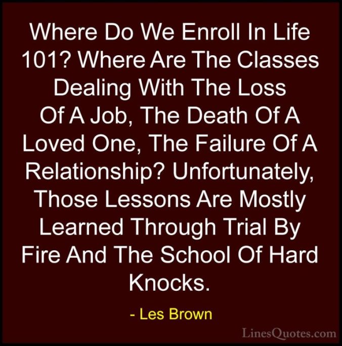 Les-Brown-Quotes-37-Where-Do-We-Enroll-In-Life-101-Where-Are...-Quotes-768x777